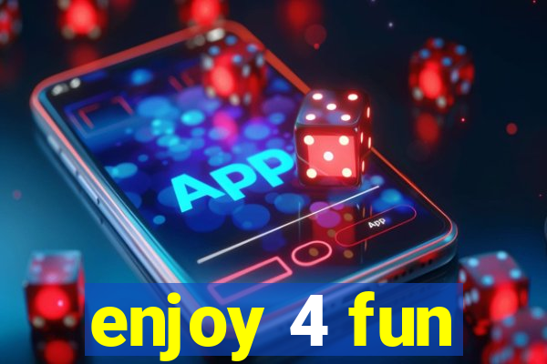 enjoy 4 fun